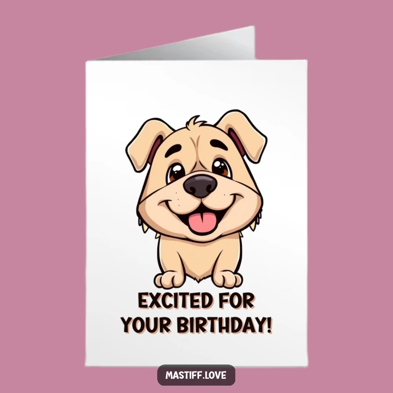 Free Printable Birthday Card: Excited Mastiff, Smiling, Funny Downloadable Gift