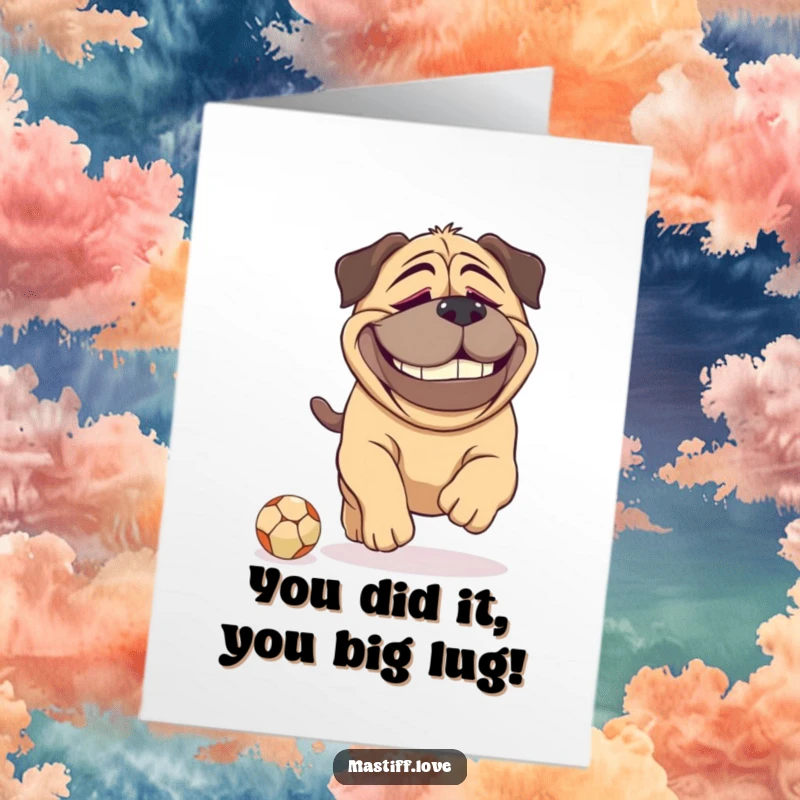Funny Free Printable Congratulations Card: Large mastiff with dopey grin chasing a tiny ball, celebrating success with humor.